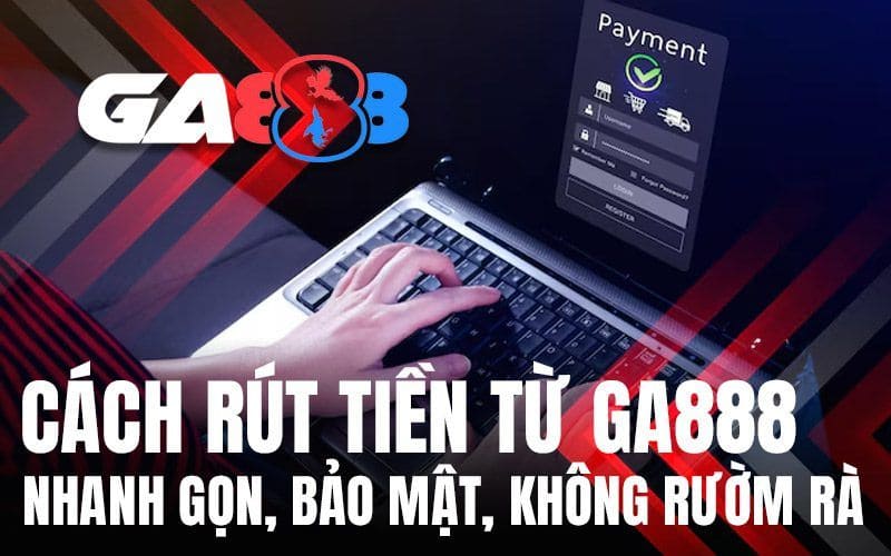Các lưu ý khi thực hiện rút tiền GA888 Các lưu ý khi thực hiện rút tiền GA888