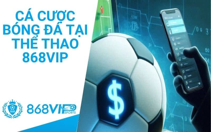 Cá cược bóng đá tại 868VIP được nhiều người tham gia Cá cược bóng đá tại 868VIP được nhiều người tham gia