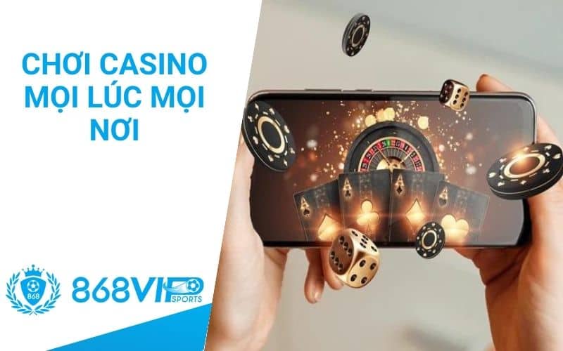 Chơi casino mọi lúc mọi nơi tại 868VIP Chơi casino mọi lúc mọi nơi tại 868VIP