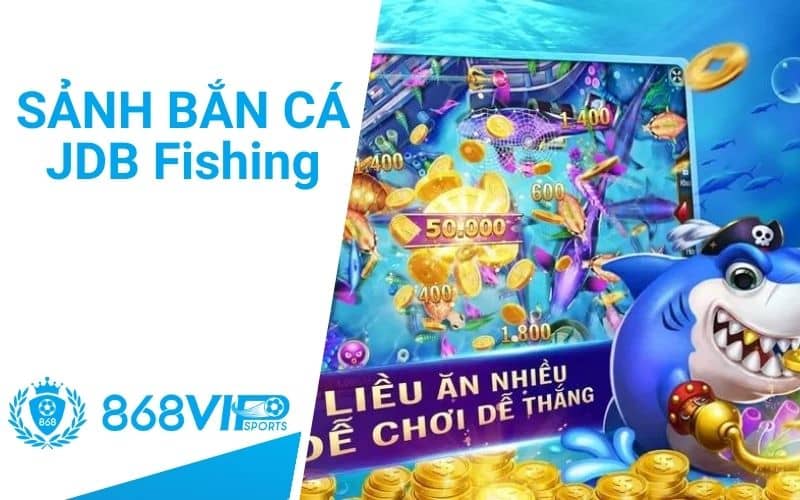 Sảnh bắn cá JDB Fishing mang đến trải nghiệm chơi chân thực Sảnh bắn cá JDB Fishing mang đến trải nghiệm chơi chân thực