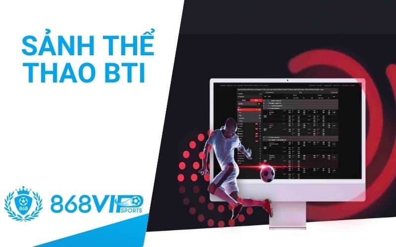 Sảnh thể thao BTI tại 868VIP hỗ trợ nhiều phương thức thanh toán Sảnh thể thao BTI tại 868VIP hỗ trợ nhiều phương thức thanh toán