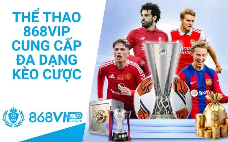 Thể thao 868VIP cung cấp hàng ngàn trận đấu và kèo cược Thể thao 868VIP cung cấp hàng ngàn trận đấu và kèo cược