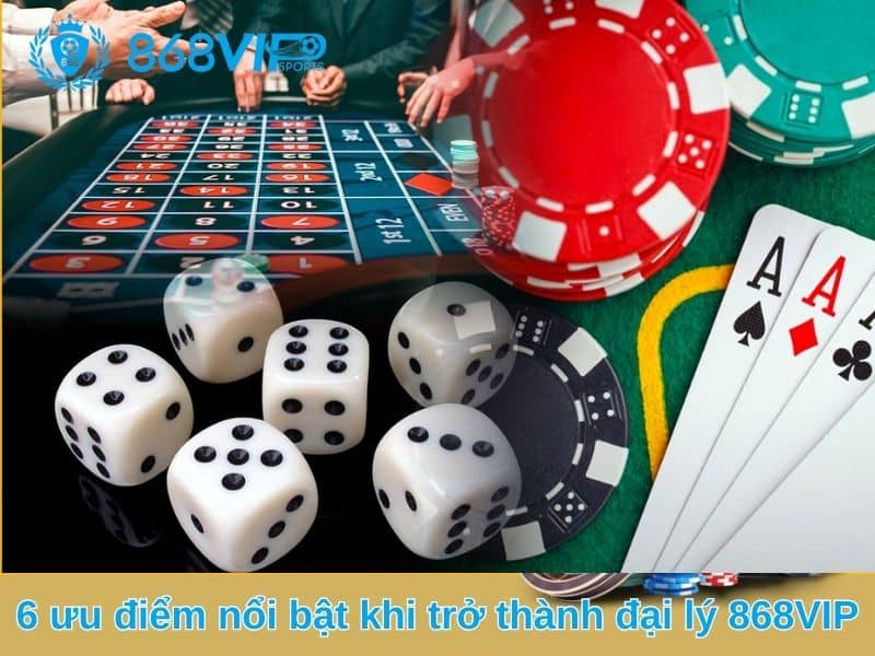 Các ưu điểm khi làm đại lý 868VIP Các ưu điểm khi làm đại lý 868VIP