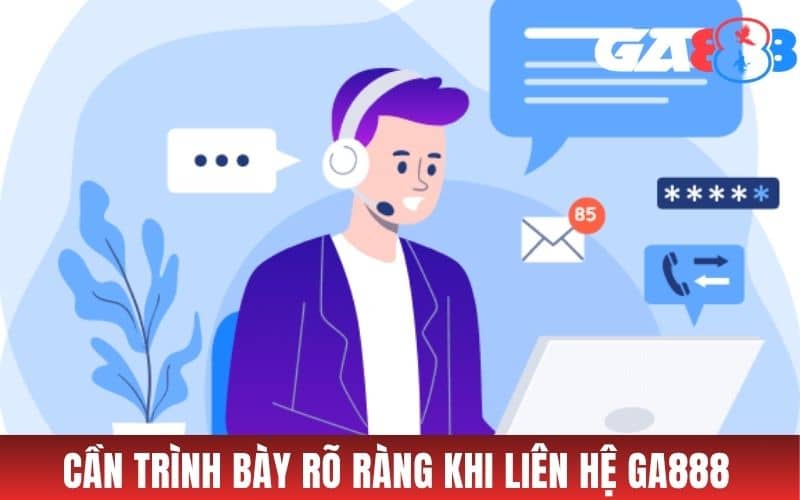 Cần trình bày sự cố rõ ràng khi liên hệ GA888 Cần trình bày sự cố rõ ràng khi liên hệ GA888