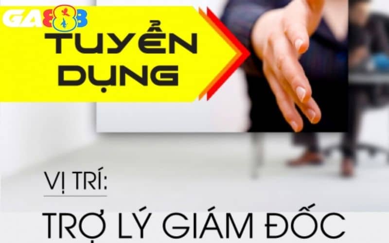 Tuyển dụng vị trí trợ lý tại GA888 Tuyển dụng vị trí trợ lý tại GA888